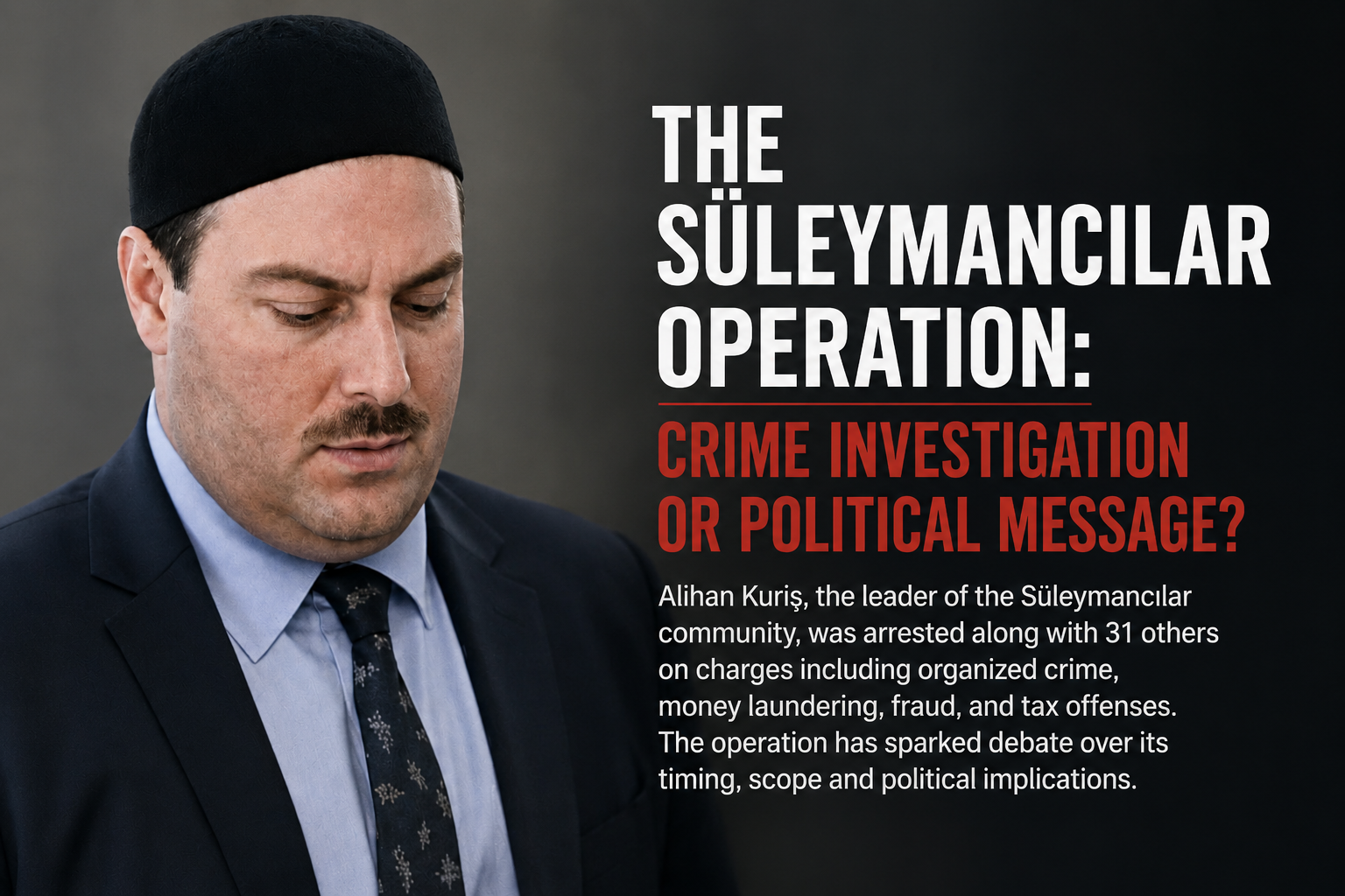 Beyond the Criminal Case: The Political Questions Behind Turkiye's Suleymancilar Operation